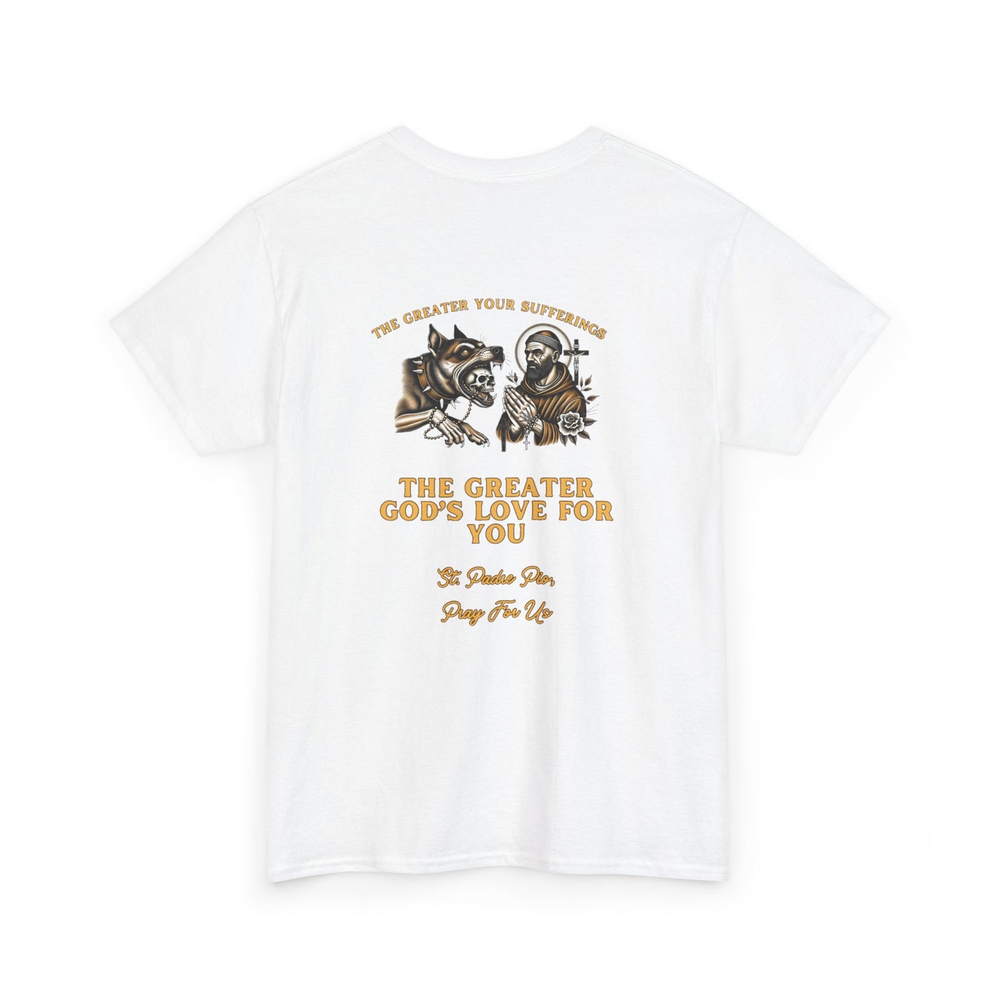 St. Padre Pio T-Shirt – "The Greater Your Sufferings, The Greater God's Love for You"