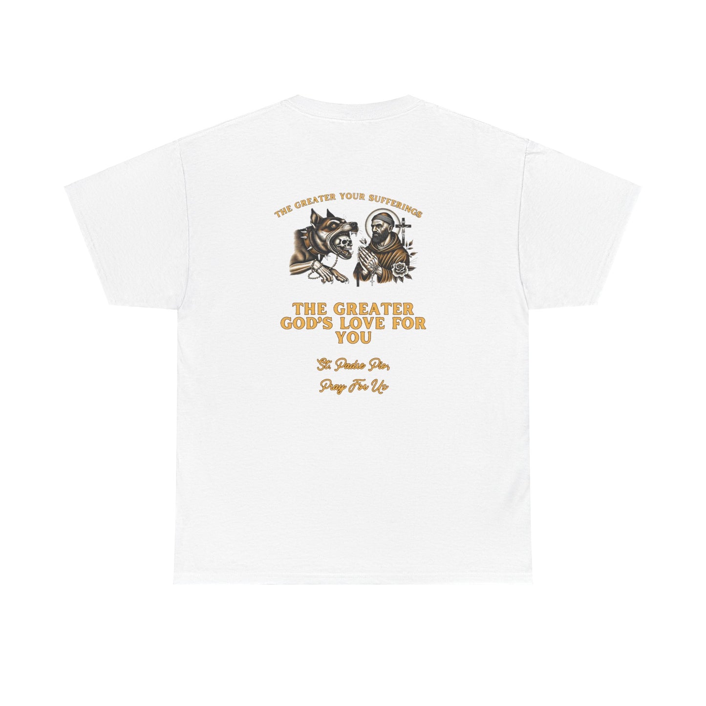 St. Padre Pio T-Shirt – "The Greater Your Sufferings, The Greater God's Love for You"